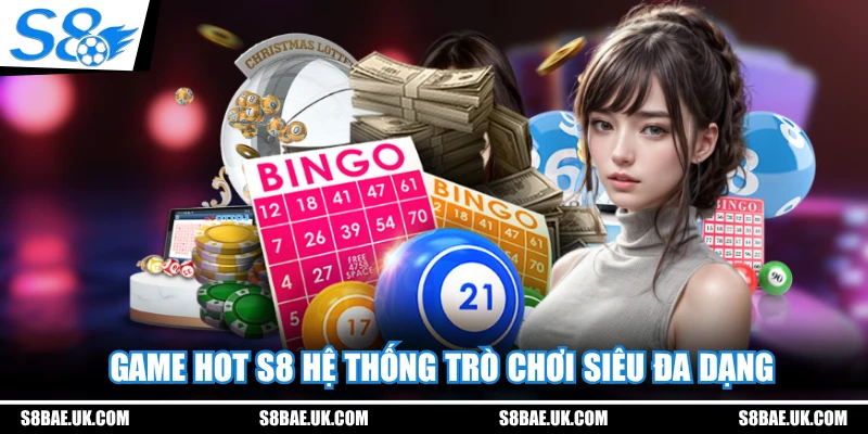 Game hot S8 hệ thống trò chơi siêu đa dạng