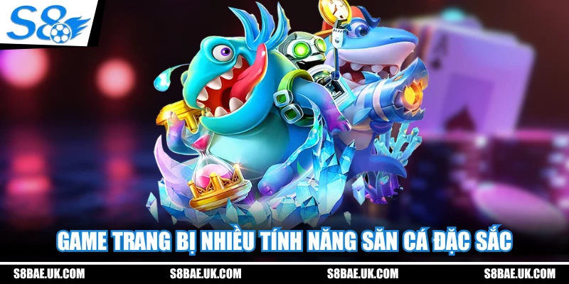 Game trang bị nhiều tính năng săn cá đặc sắc