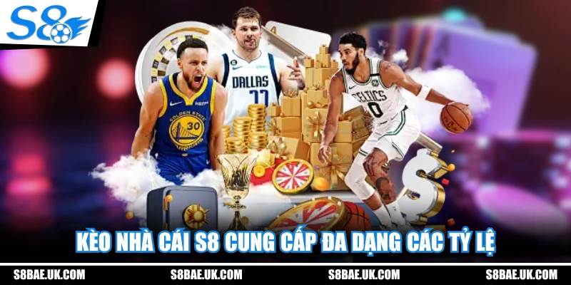 Kèo nhà cái S8 cung cấp đa dạng các tỷ lệ
