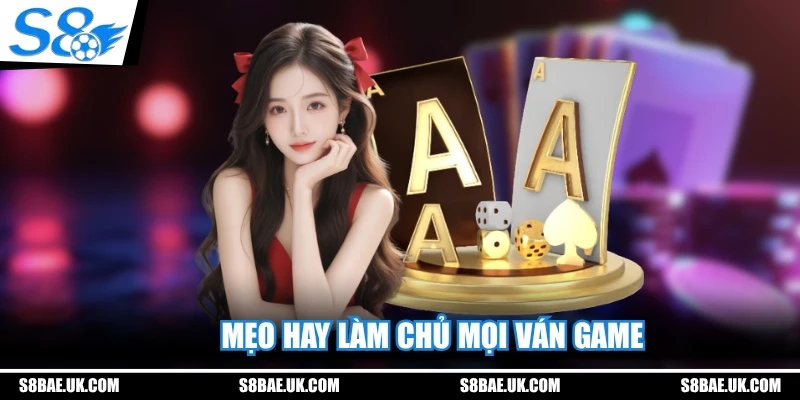 Mẹo hay làm chủ mọi ván game